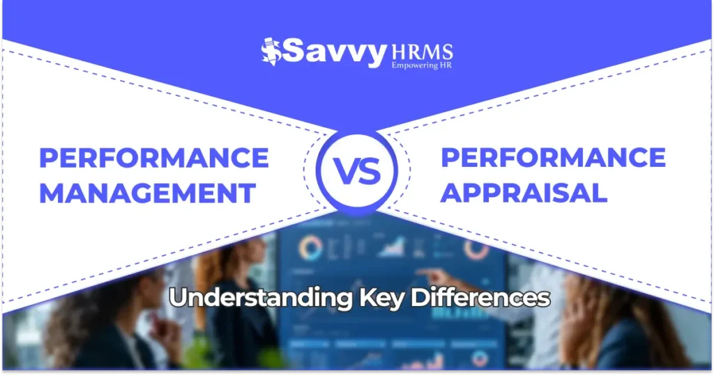 Performance Management vs Performance Appraisal: Understanding Key Differences