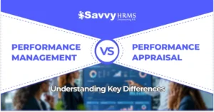 Performance management vs performance appraisal comparison showing key differences with Savvy HRMS dashboard interface.