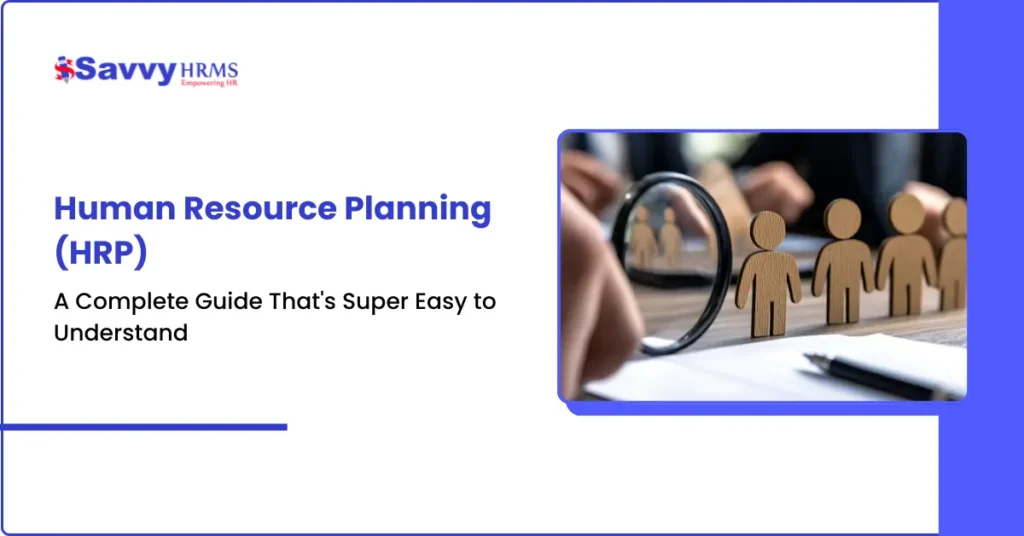 Human Resource Planning (HRP): A Complete Guide That’s Super Easy to Understand