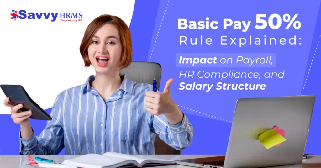 Basic Pay 50% Rule Explained: Impact on Payroll, HR Compliance, and Salary Structure
