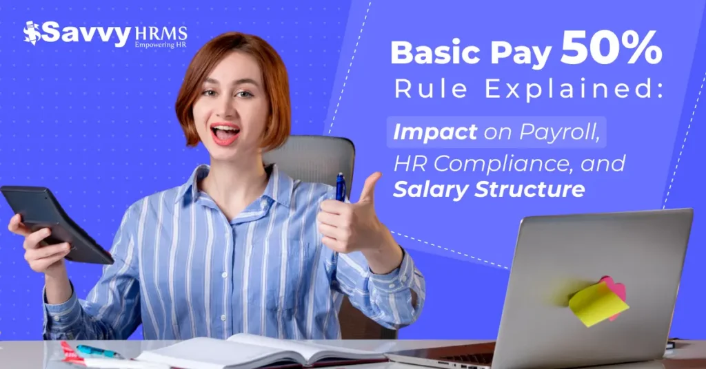 Basic Pay 50% Rule Explained: Impact on Payroll, HR Compliance, and Salary Structure