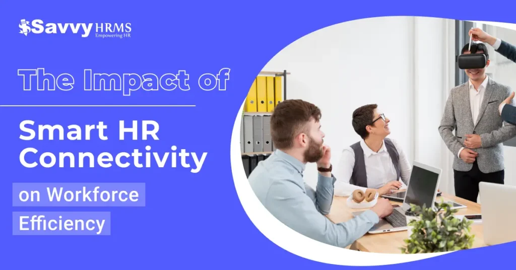 The Impact of Smart HR Connectivity on Workforce Efficiency