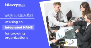 Integrated HRMS benefits for growing organizations including payroll, attendance tracking, compliance management, and employee self-service features.