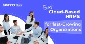 Team collaborating on best cloud-based hrms with Savvy HRMS branding for fast-growing organizations.