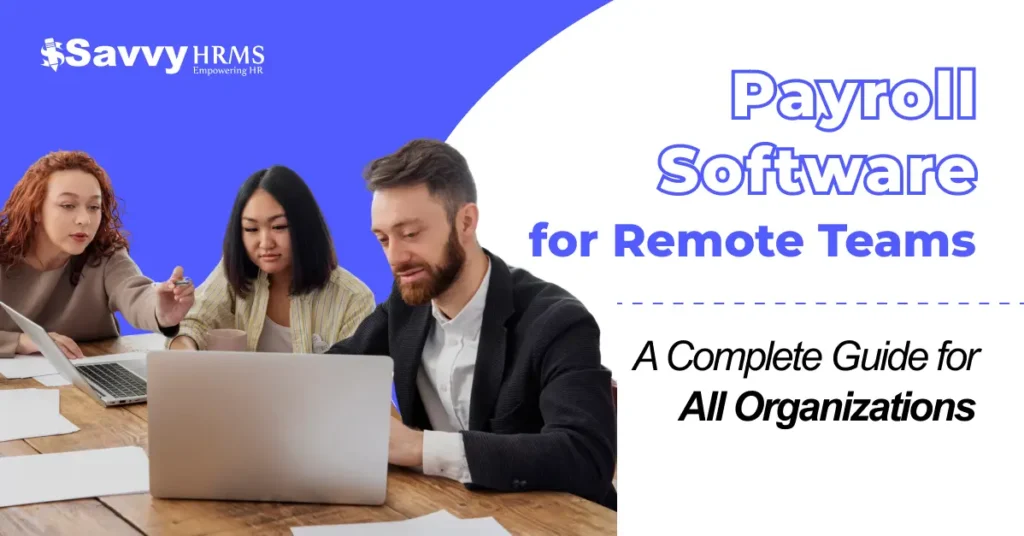 Payroll Software for Remote Teams: A Complete Guide for All Organizations