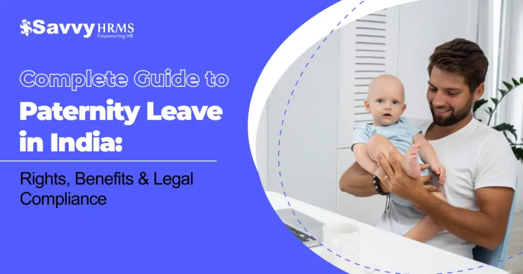 Complete Guide to Paternity Leave in India: Rights, Benefits & Legal Compliance (2026)
