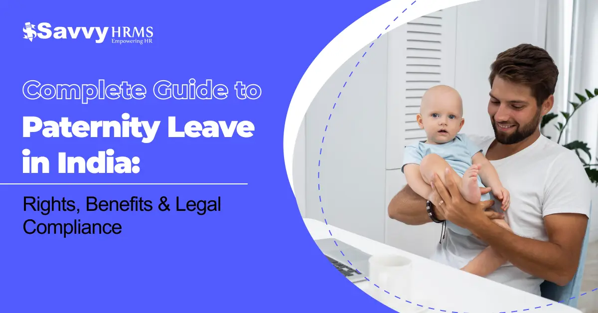 Complete Guide to Paternity Leave in India: Rights, Benefits & more