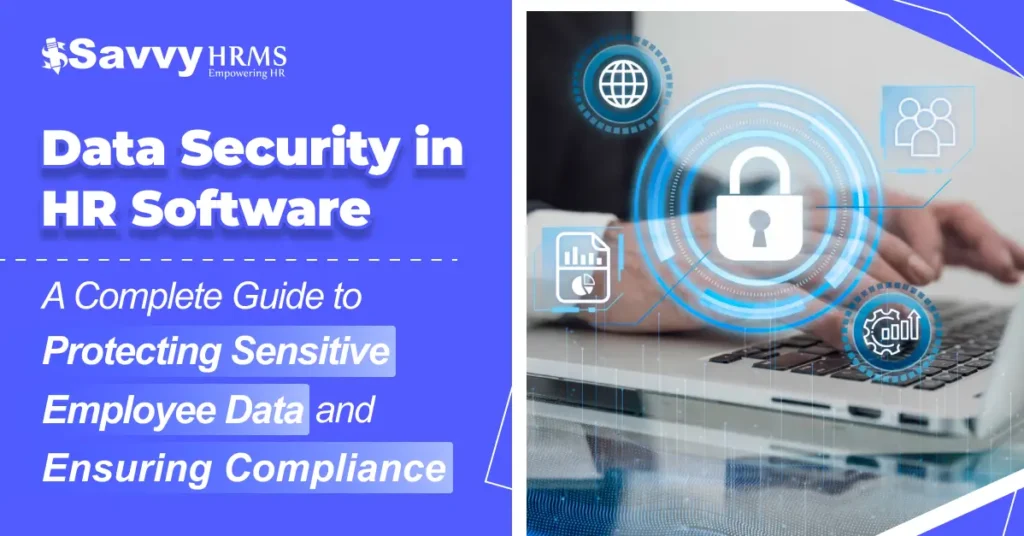 Data Security in HR Software: A Complete Guide to Protecting Sensitive Employee Data and Ensuring Compliance