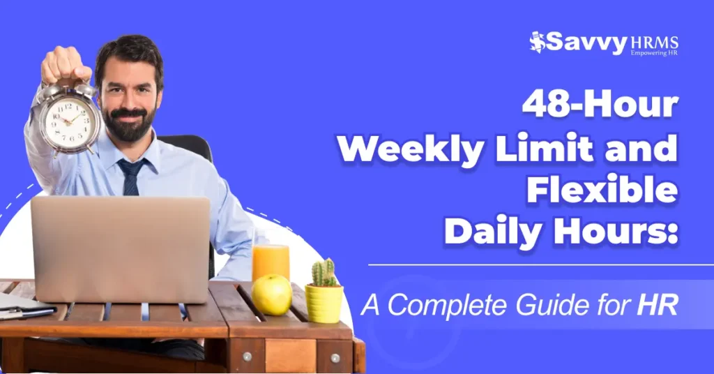 48-Hour Weekly Limit and Flexible Daily Hours: A Complete Guide for HR