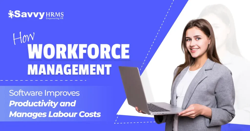 How Workforce Management Software Improves Productivity and Manages Labour Costs