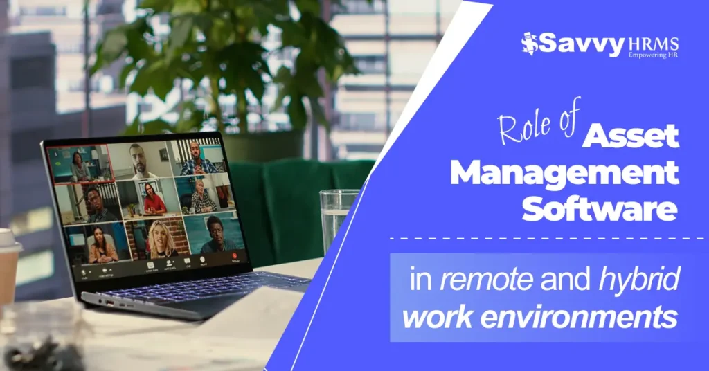 Role of Asset Management Software in Remote and Hybrid Work Environments