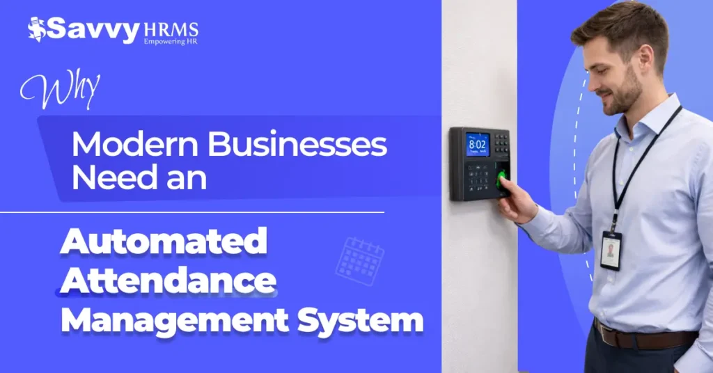 Why Modern Businesses Need an Automated Attendance Management System
