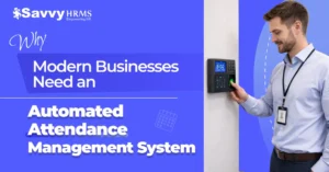 Why Modern Businesses Need an Automated Attendance Management System
