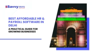 Best Affordable HR & Payroll Software in Delhi A Practical Guide for Growing Businesses
