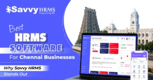 Best HRMS Software for Chennai Businesses: Why Savvy HRMS Stands Out