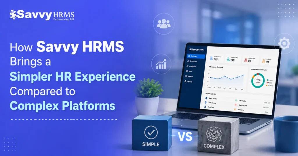 How Savvy HRMS Brings a Simpler HR Experience Compared to Complex Platforms