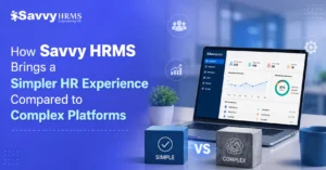 How Savvy HRMS Brings a Simpler HR Experience Compared to Complex Platforms