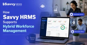 How Savvy HRMS Supports Hybrid Workforce Management