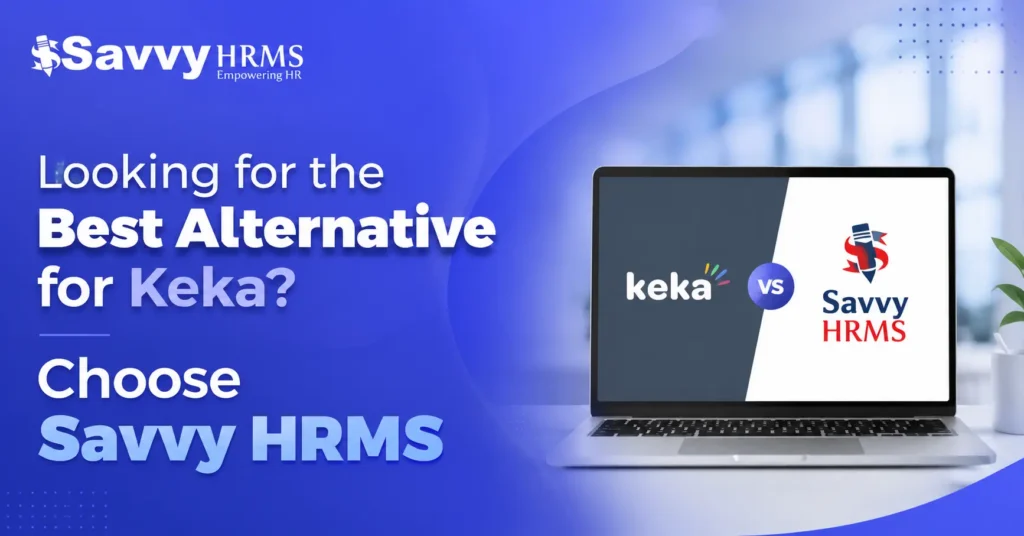 Need an Alternative to Keka Choose Savvy HRMS with Confidence.