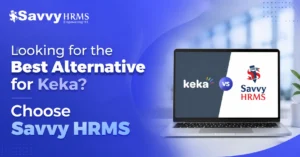 Need an Alternative to Keka Choose Savvy HRMS with Confidence.