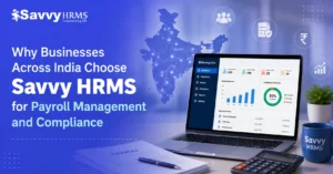 Why Businesses Across India Choose Savvy HRMS for Payroll Management and Compliance