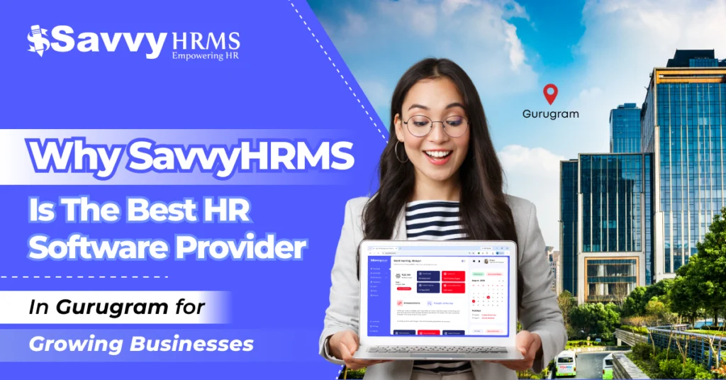 Why Savvy HRMS is the Best HR Software Provider in Gurugram for Growing Businesses