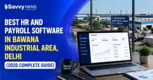 Best HR and Payroll Software in Bawana Industrial Area, Delhi (2026 Complete Guide)