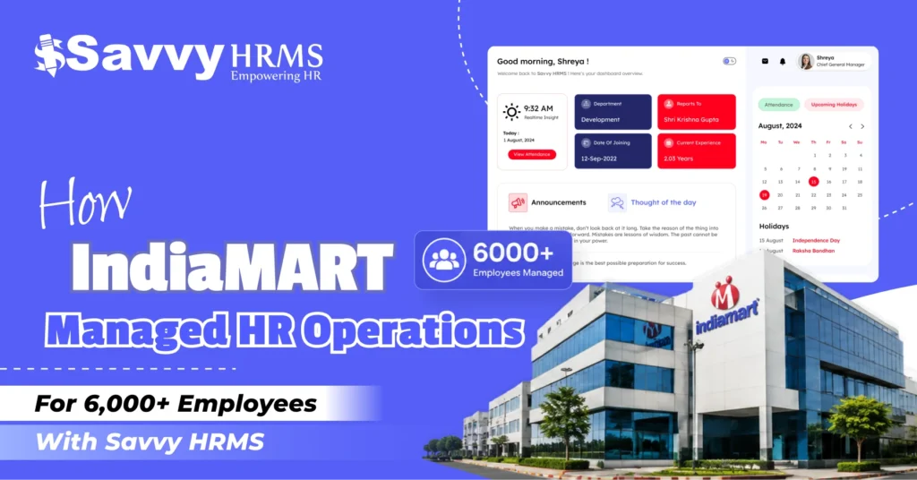 Discover how IndiaMART used Savvy HRMS to manage 6,000+ employees, migrate 12 years of data, track field attendance, and integrate ERP systems.