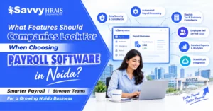 What features should companies look for whwn choosing payroll software in noida